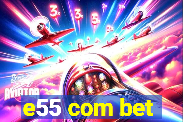 e55 com bet